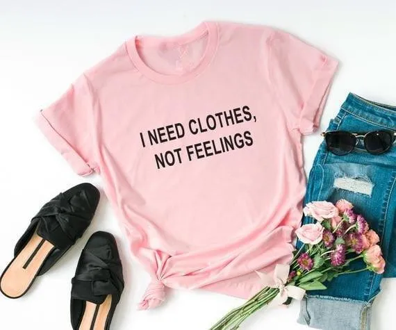 I need clothes not feelings  valentine day women tshirt